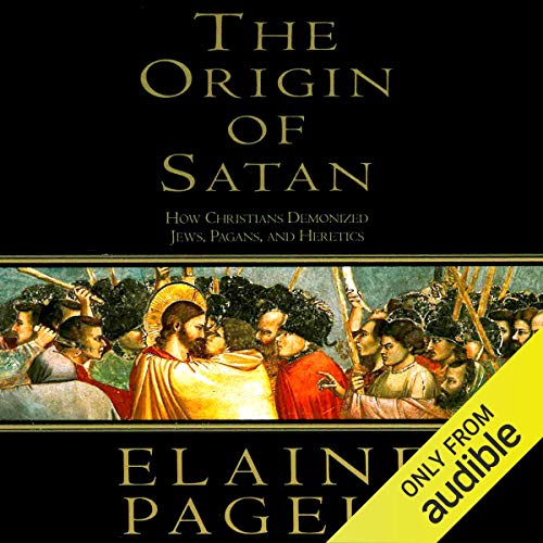 The Origin of Satan: How Christians Demonized Jews, Pagans, and&nbsp;Heretics